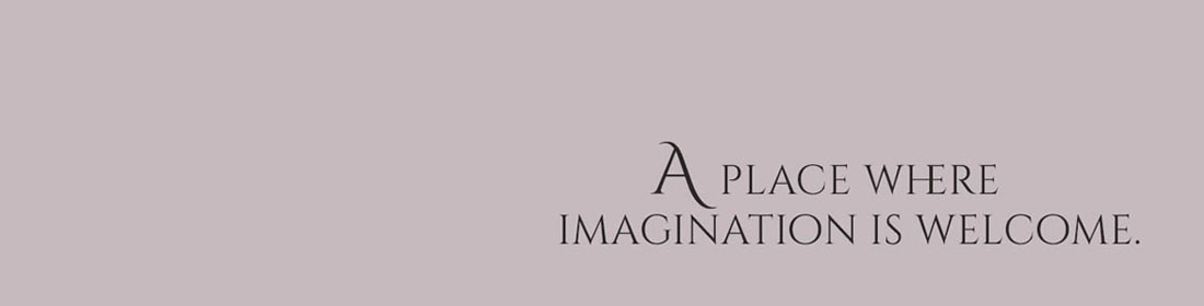 A Place where Imagination is Welcome